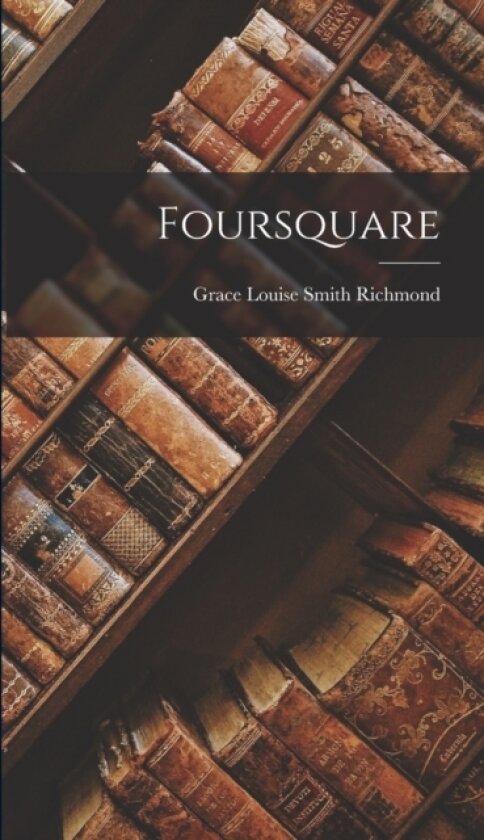 Foursquare av Grace Louise Smith Richmond (Hardcover)