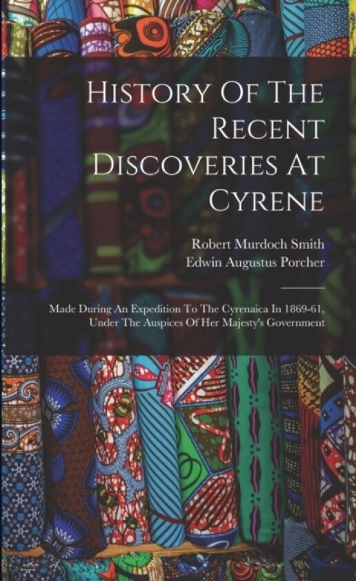 History Of The Recent Discoveries At Cyrene av Robert Murdoch Smith (Paperback)