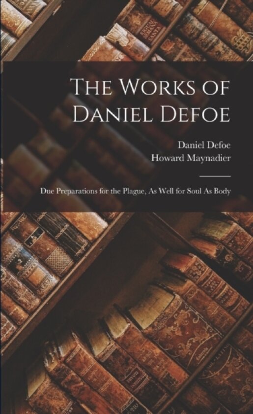 The Works of Daniel Defoe av Daniel Defoe, Howard Maynadier (Paperback)