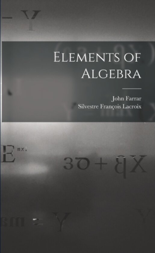 Elements of Algebra av Silvestre Francois LaCroix, John Farrar (Paperback)