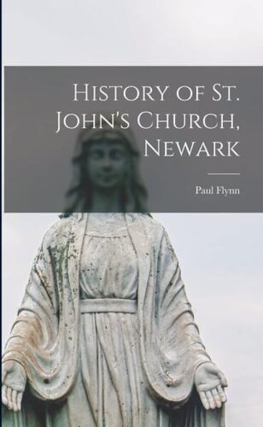 History of St. John's Church, Newark av Paul Flynn (Paperback)