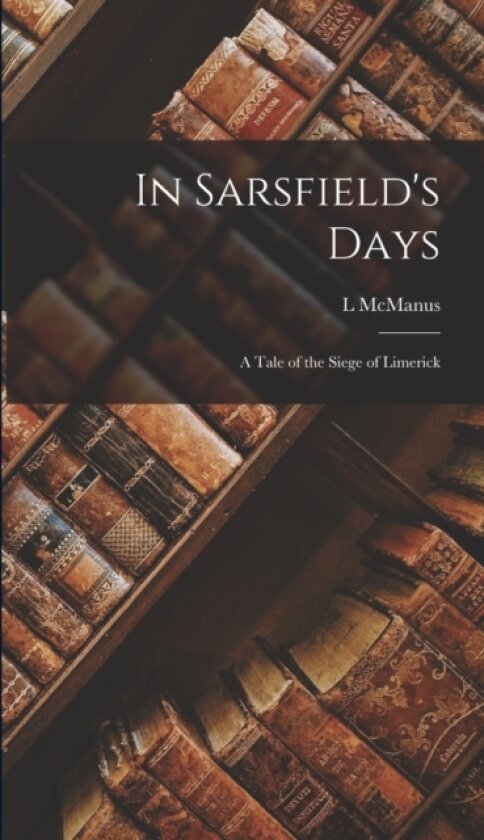 In Sarsfield's Days av L McManus (Hardcover)
