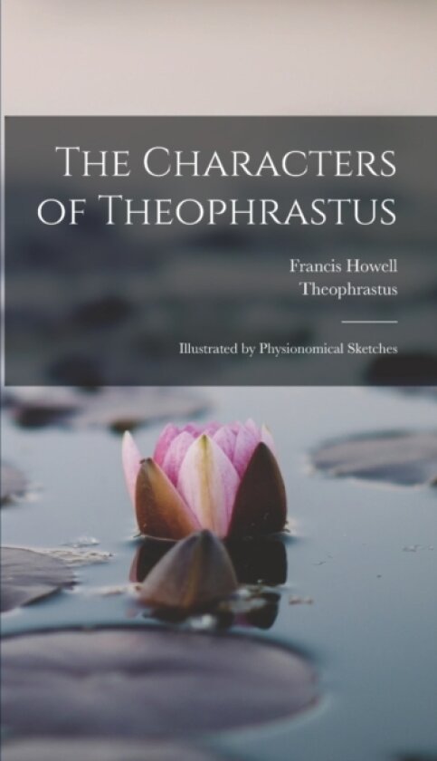 The Characters of Theophrastus av Theophrastus, Francis Howell (Hardcover)