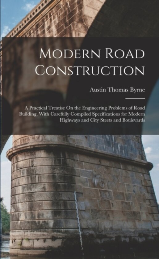 Modern Road Construction av Austin Thomas Byrne (Paperback)
