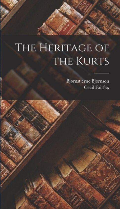 The Heritage of the Kurts av Bjørnstjerne Bjørnson, Cecil Fairfax (Hardcover)