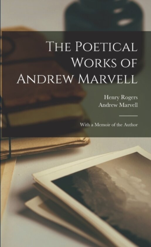 The Poetical Works of Andrew Marvell av Henry Rogers, Andrew Marvell (Paperback)