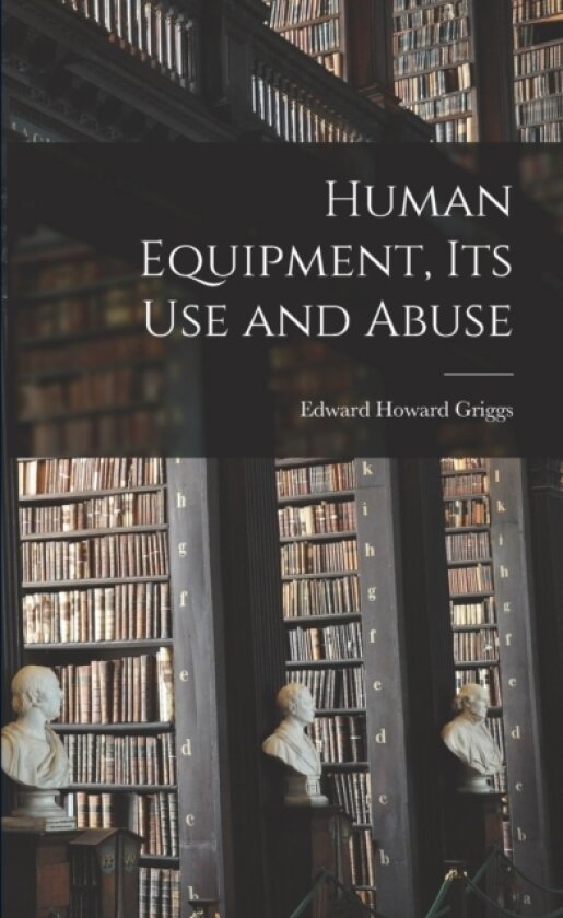 Human Equipment, Its Use and Abuse av Edward Howard Griggs (Paperback)