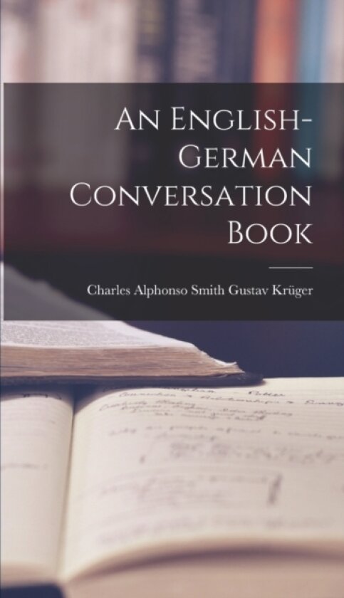 An English-German Conversation Book av Charles Alphonso Smith Gustav Kruger (Hardcover)