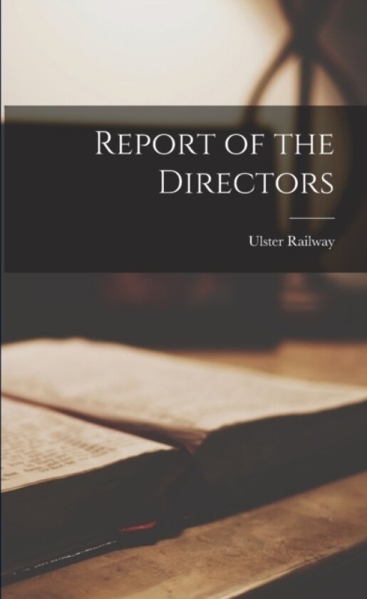 Report of the Directors av Ulster Railway (Paperback)