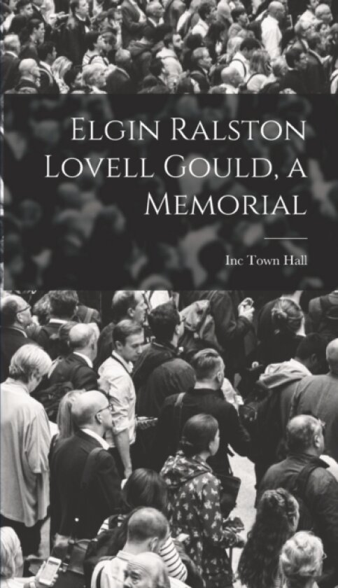 Elgin Ralston Lovell Gould, a Memorial av Inc Town Hall (Hardcover)