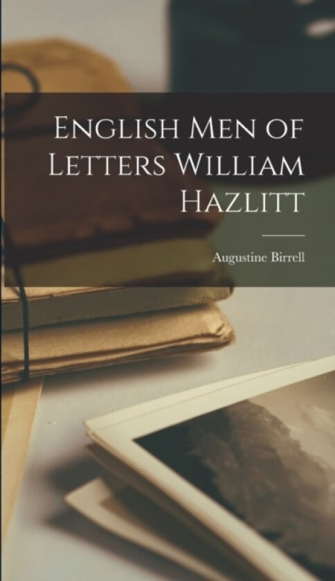English Men of Letters William Hazlitt av Birrell Augustine (Hardcover)