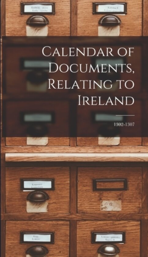 Calendar of Documents, Relating to Ireland av Anonymous (Hardcover)