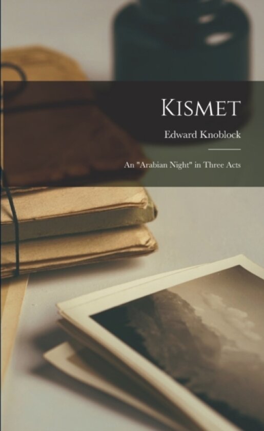 Kismet; an "Arabian Night" in Three Acts av Edward Knoblock (Paperback)