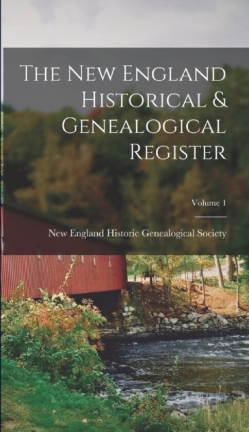 The New England Historical & Genealogical Register; Volume 1 av New England Historic Genealogical Soc (Hardcover)