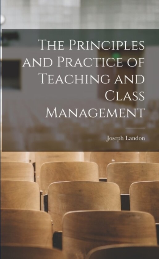 The Principles and Practice of Teaching and Class Management av Joseph Landon (Paperback)