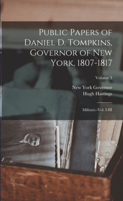 Public Papers of Daniel D. Tompkins, Governor of New York, 1807-1817 av New York Governor, Hugh Hastings (Paperback)