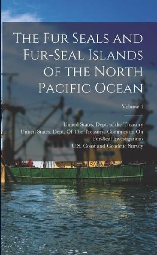 The Fur Seals and Fur-Seal Islands of the North Pacific Ocean; Volume 4 av David Starr Jordan, Leonhard Stejneger (Paperback)
