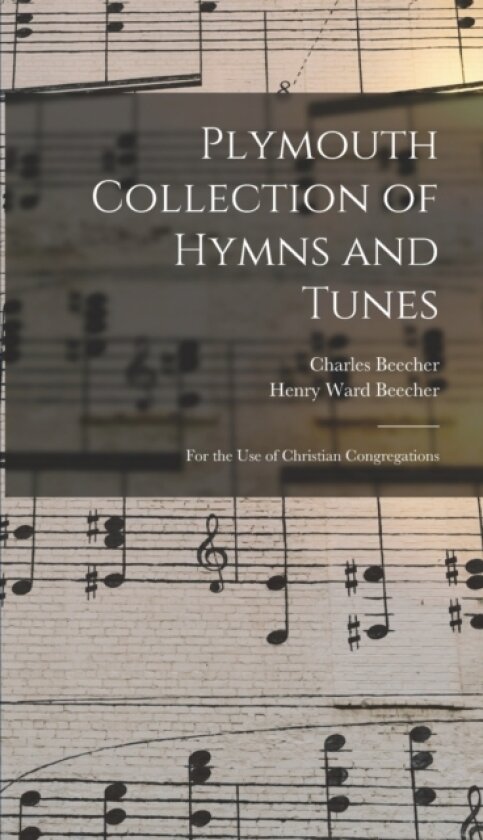 Plymouth Collection of Hymns and Tunes av Henry Ward Beecher, Charles Beecher (Hardcover)
