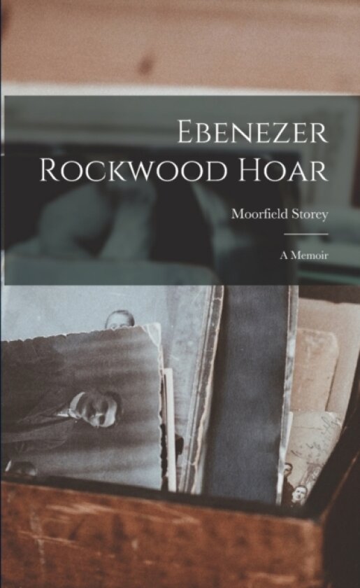 Ebenezer Rockwood Hoar av Moorfield Storey (Paperback)