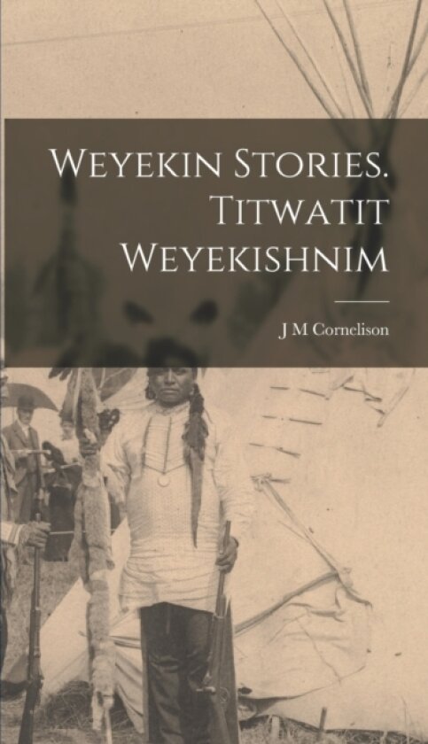 Weyekin Stories. Titwatit Weyekishnim av J M Cornelison (Hardcover)
