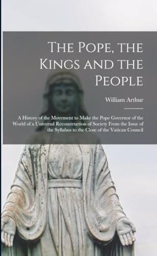 The Pope, the Kings and the People av William Arthur (Paperback)