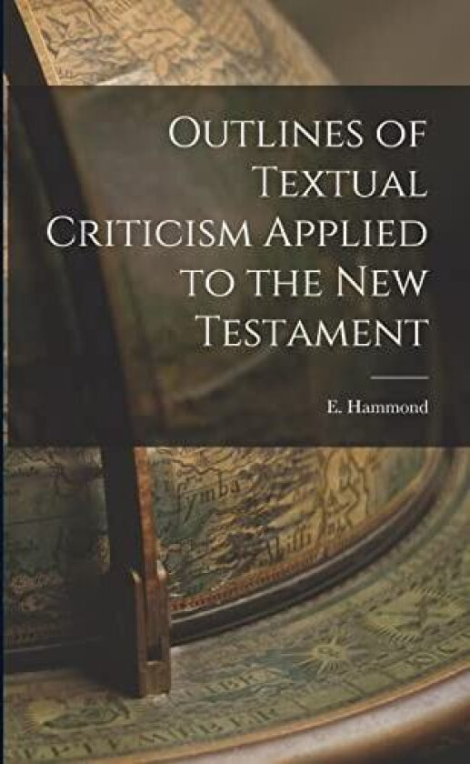 Outlines of Textual Criticism Applied to the New Testament av E Hammond (Paperback)