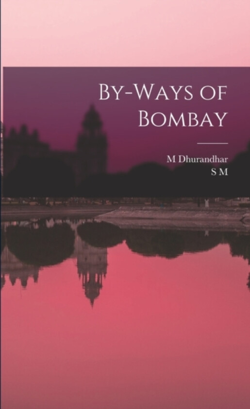 By-ways of Bombay av S M 1873-1927 Edwardes, M Dhurandhar (Paperback)