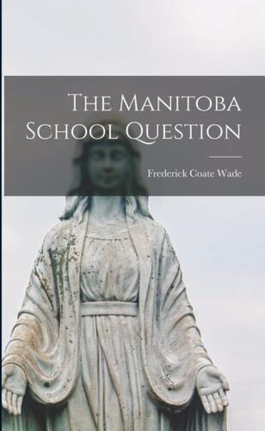 The Manitoba School Question av Frederick Coate Wade (Paperback)