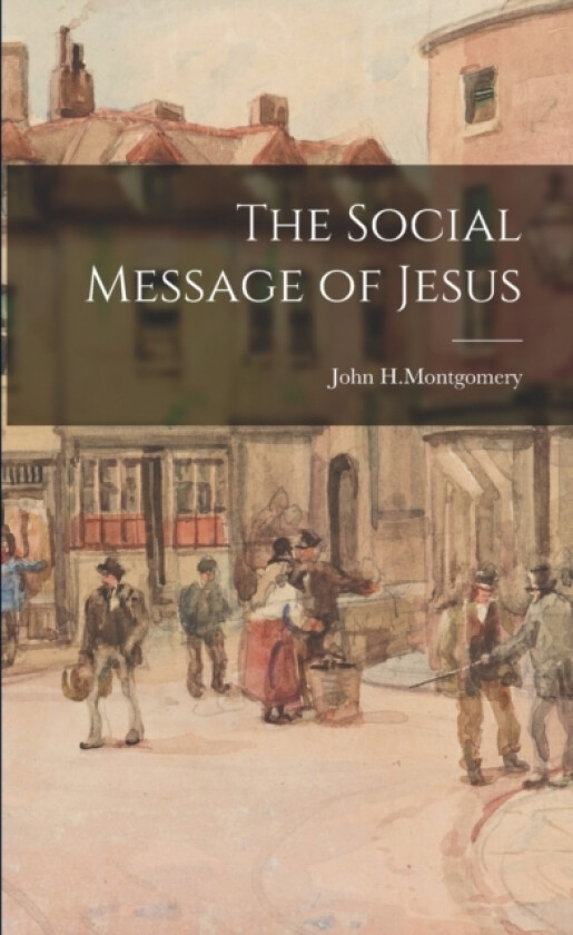 The Social Message of Jesus av John H Montgomery (Paperback)