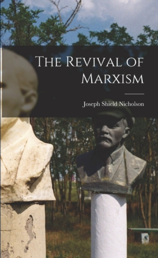 The Revival of Marxism av Joseph Shield Nicholson (Paperback)