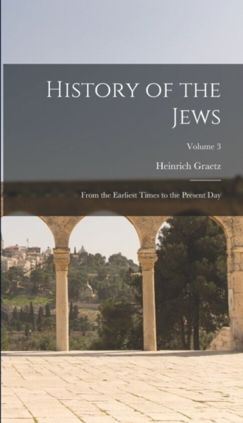 History of the Jews av Heinrich Graetz (Hardcover)