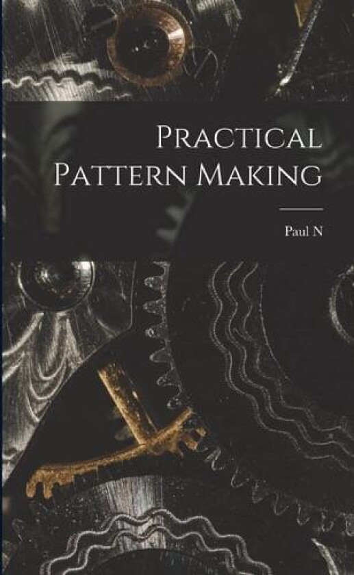 Practical Pattern Making av Paul N 1854-1931 Hasluck (Paperback)