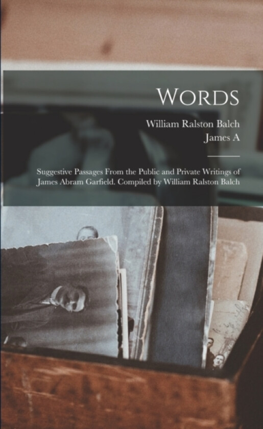 Words av William Ralston Balch, James Abram Garfield (Paperback)
