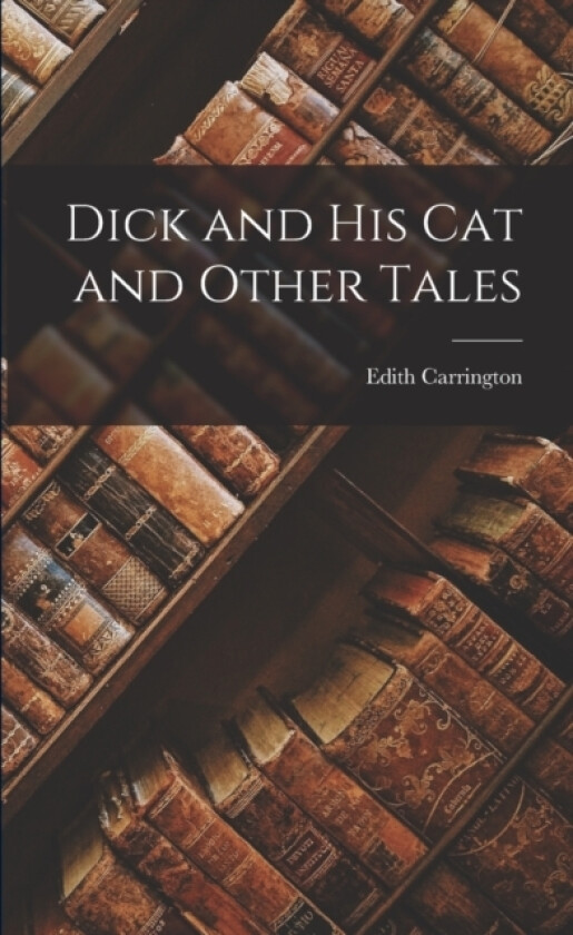 Dick and His Cat and Other Tales av Edith Carrington (Paperback)