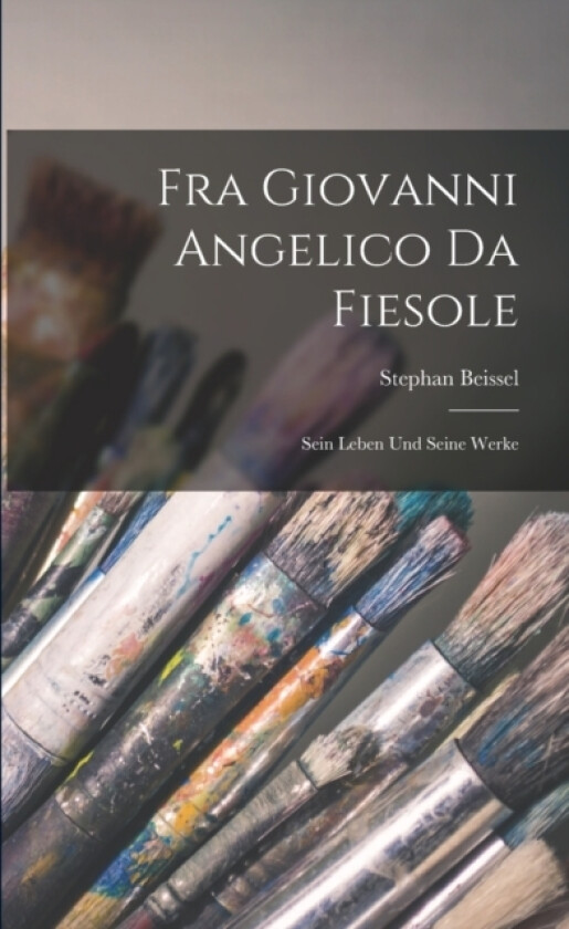 Fra Giovanni Angelico da Fiesole av Stephan Beissel (Paperback)