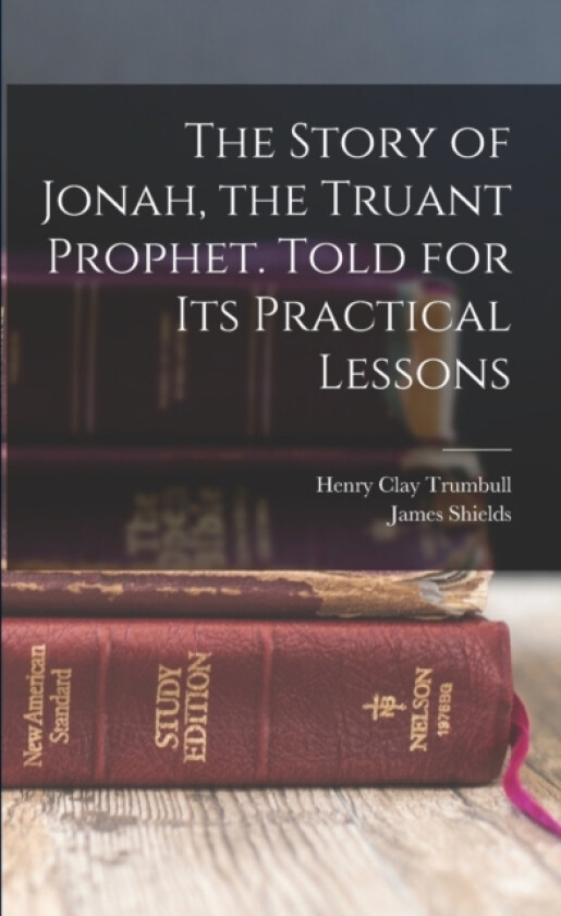The Story of Jonah, the Truant Prophet. Told for Its Practical Lessons av James Shields 1830- Boyd (Paperback)