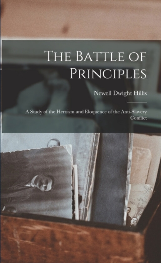 The Battle of Principles av Newell Dwight Hillis (Paperback)