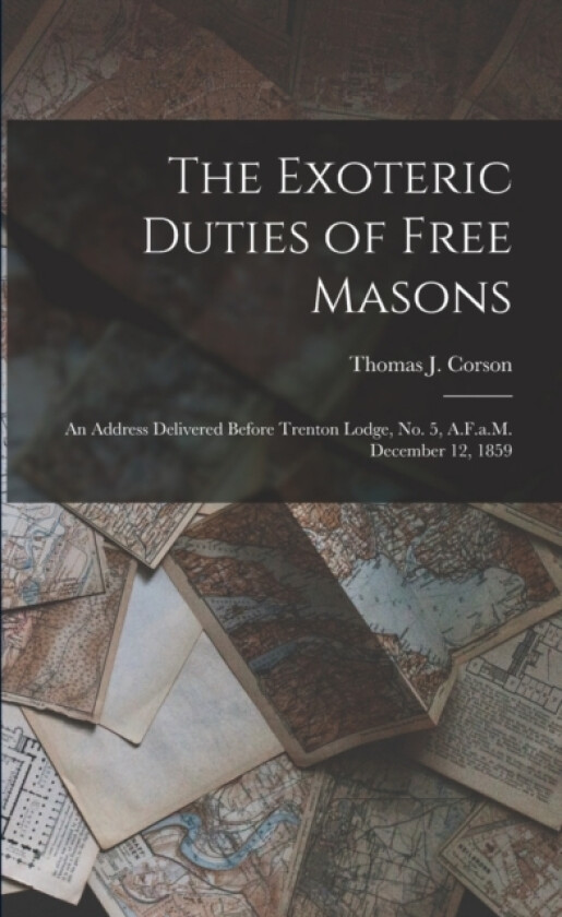 The Exoteric Duties of Free Masons av Thomas J Corson (Paperback)