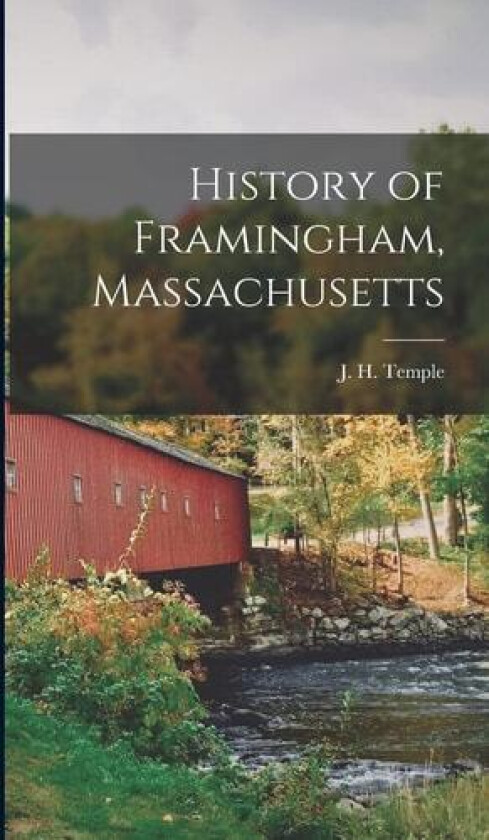 History of Framingham, Massachusetts av J. H. (Josiah Howard) 1815-1 Temple (Hardcover)
