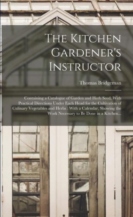 The Kitchen Gardener's Instructor av Thomas D 1850 Bridgeman (Paperback)