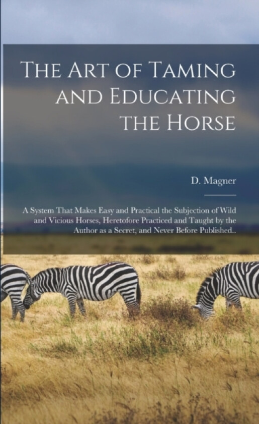 The Art of Taming and Educating the Horse av Dennis Magner (Paperback)