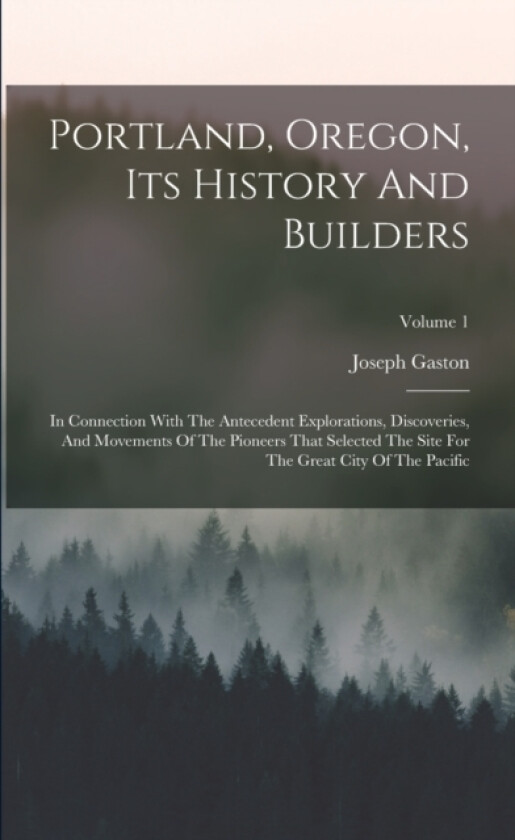 Portland, Oregon, Its History And Builders av Joseph Gaston (Paperback)