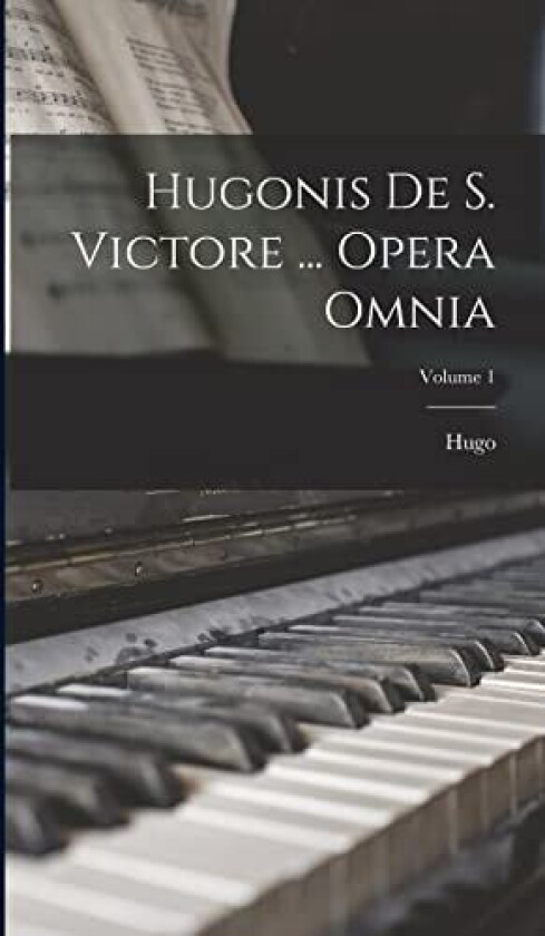 Hugonis De S. Victore ... Opera Omnia; Volume 1 av Hugo (Hardcover)