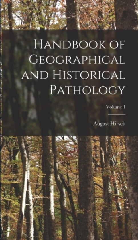 Handbook of Geographical and Historical Pathology; Volume 1 av August Hirsch (Hardcover)