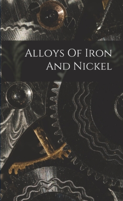 Alloys Of Iron And Nickel av Anonymous (Paperback)