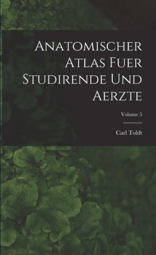 Anatomischer Atlas Fuer Studirende Und Aerzte; Volume 5 av Carl Toldt (Paperback)