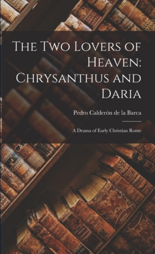 The Two Lovers of Heaven av Pedro Calderon de la Barca (Paperback)