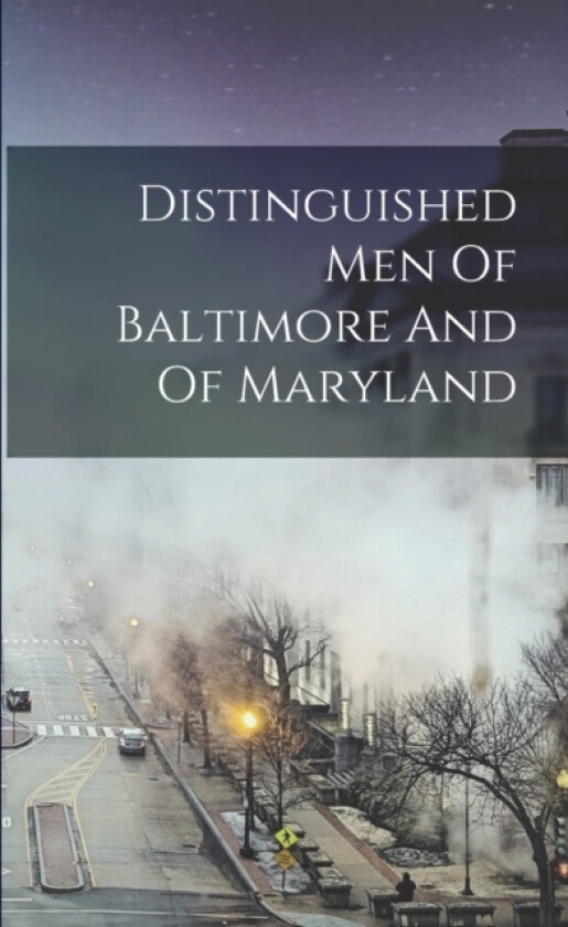 Distinguished Men Of Baltimore And Of Maryland av Anonymous (Paperback)