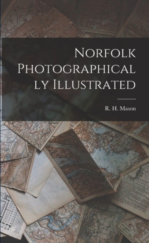 Norfolk Photographically Illustrated av R H Mason (Paperback)