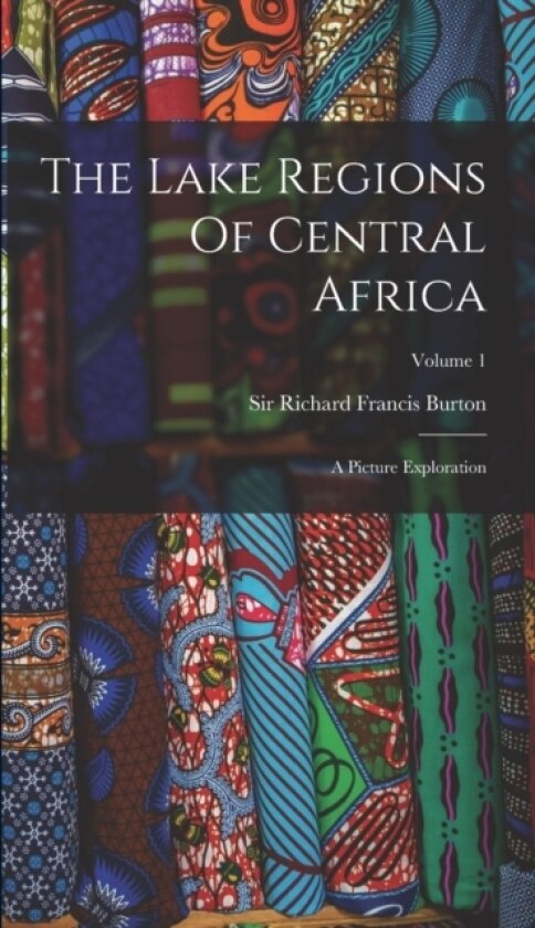 The Lake Regions Of Central Africa av Sir Richard Francis Burton (Hardcover)